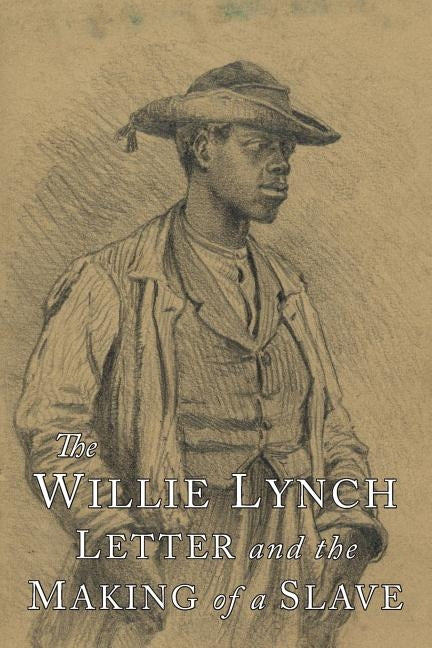 The Willie Lynch Letter and the Making of A Slave by Lynch, Willie