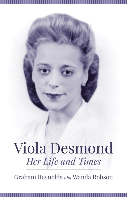 Viola Desmond: Her Life and Times by Reynolds, Graham