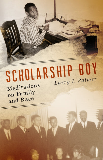 Scholarship Boy: Meditations on Family and Race by Palmer, Larry I.