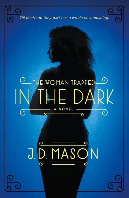 The Woman Trapped in the Dark by Mason, J. D.