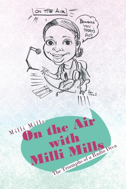On the Air with MILLI Mills: The Triumphs of a Radio Diva by Mills, MILLI