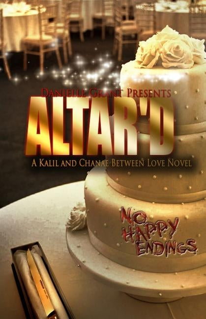 Altar'd: A Kalil And Chanae Between Love Novel by Grant, Danielle