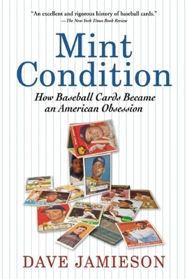Mint Condition: How Baseball Cards Became an American Obsession by Jamieson, Dave