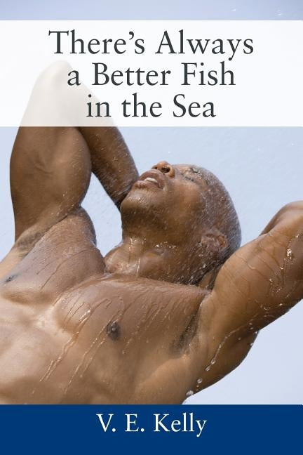 There's Always a Better Fish in the Sea by Kelly, V. E.