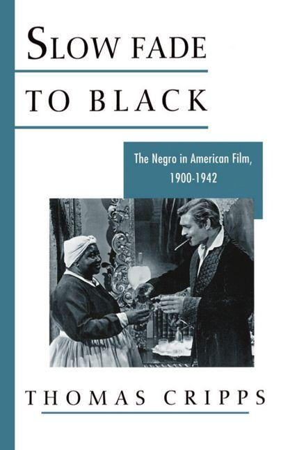 Slow Fade to Black: The Negro in American Film, 1900-1942 by Cripps, Thomas