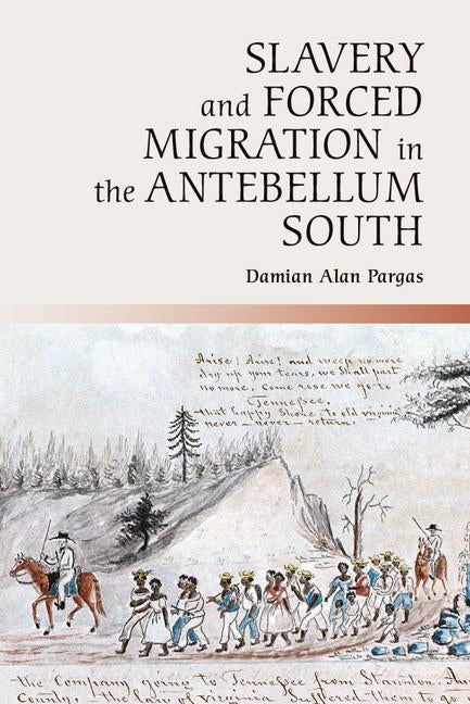 Slavery and Forced Migration in the Antebellum South by Pargas, Damian Alan