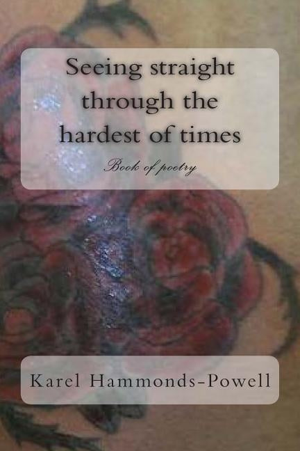 Seeing straight through the hardest times by Hammonds, Karel B.