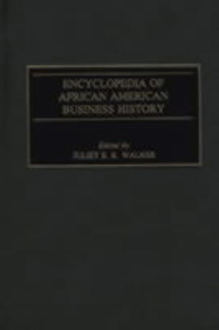 Encyclopedia of African American Business History by Walker, Juliet E.