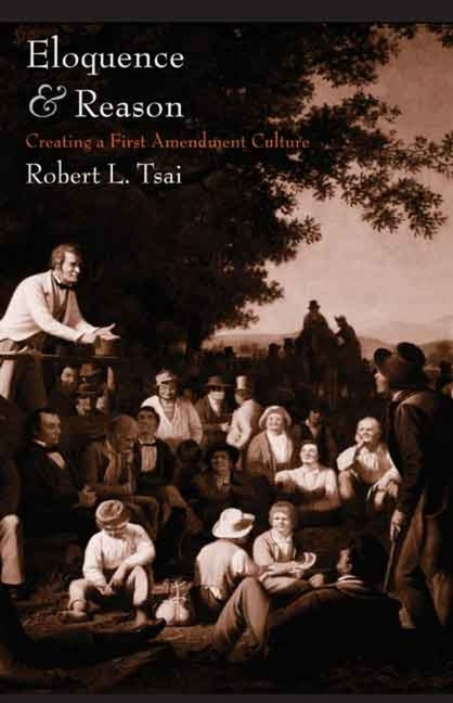 Eloquence and Reason: Creating a First Amendment Culture by Tsai, Robert L.