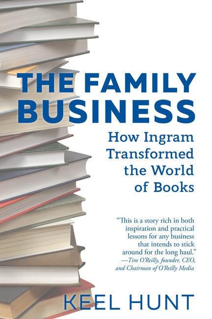 The Family Business: How Ingram Transformed the World of Books by Hunt, Keel