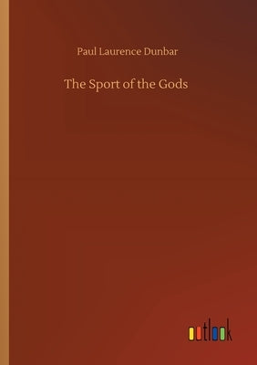 The Sport of the Gods by Dunbar, Paul Laurence
