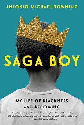 Saga Boy: My Life of Blackness and Becoming by Downing, Antonio Michael