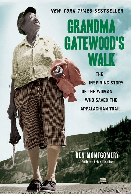 Grandma Gatewood's Walk: The Inspiring Story of the Woman Who Saved the Appalachian Trail by Montgomery, Ben