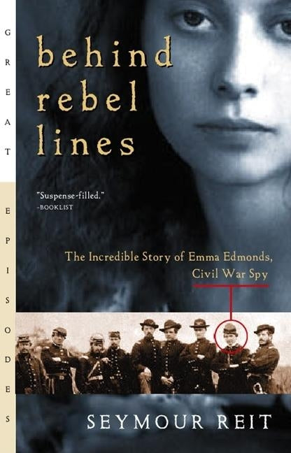 Behind Rebel Lines: The Incredible Story of Emma Edmonds, Civil War Spy by Reit, Seymour