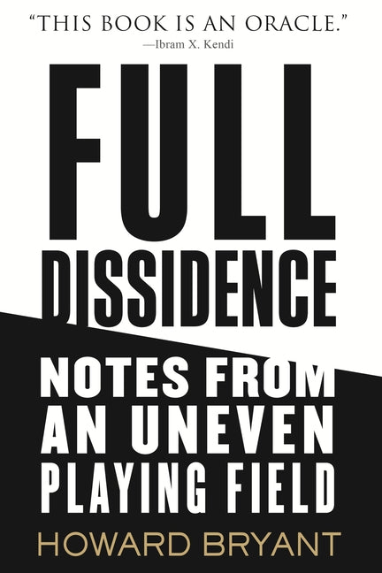Full Dissidence: Notes from an Uneven Playing Field by Bryant, Howard