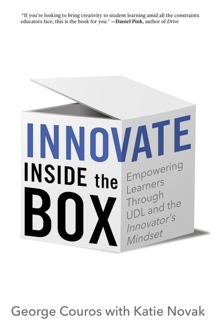 Innovate Inside the Box: Empowering Learners Through UDL and the Innovator's Mindset by Couros, George
