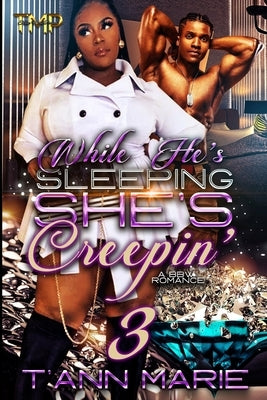 While He's Sleeping She's Creepin' 3: A Bbw Romance by Marie, T'Ann