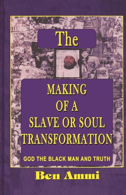 The Making of A Slave Or Soul Transformation by Ammi, Ben