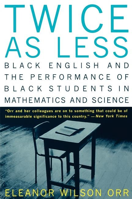 Twice as Less: Black English and the Performance of Black Students in Mathematics and Science by Orr, Eleanor