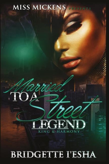 Married To A Street Legend: : King & Harmony by I'esha, Bridgette