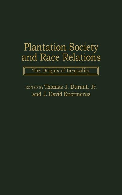 Plantation Society and Race Relations: The Origins of Inequality by Durant, Thomas J.