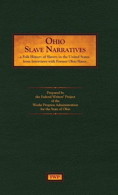 Ohio Slave Narratives: A Folk History of Slavery in the United States from Interviews with Former Slaves by Federal Writers' Project (Fwp)