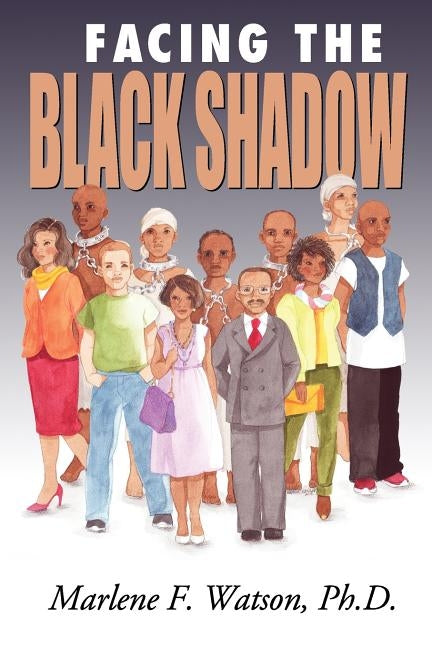Facing the Black Shadow by Watson Ph. D., Marlene F.