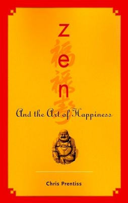 Zen and the Art of Happiness by Prentiss, Chris