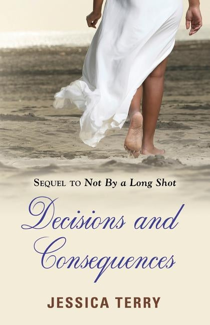 Decisions and Consequences by Terry, Jessica