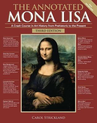 The Annotated Mona Lisa, Third Edition, 3: A Crash Course in Art History from Prehistoric to the Present by Strickland, Carol