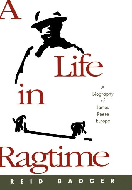 A Life in Ragtime: A Biography of James Reese Europe by Badger, Reid