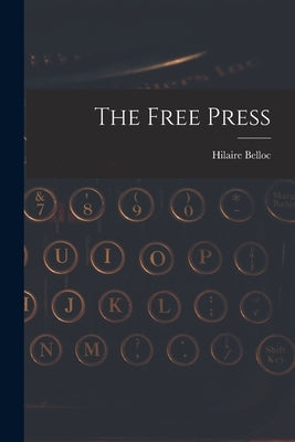 The Free Press by Belloc, Hilaire