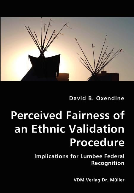 Perceived Fairness of an Ethnic Validation Procedure by Oxendine, David B.