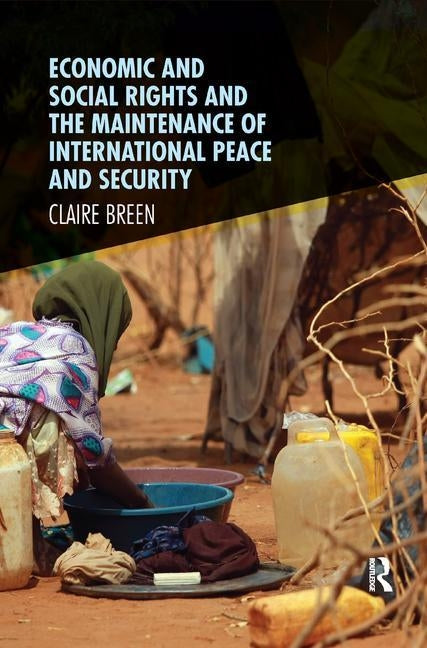 Economic and Social Rights, and the Maintenance of International Peace and Security by Breen, Claire
