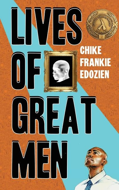 Lives of Great Men: Living and Loving as an African Gay Man by Edozien, Chike Frankie