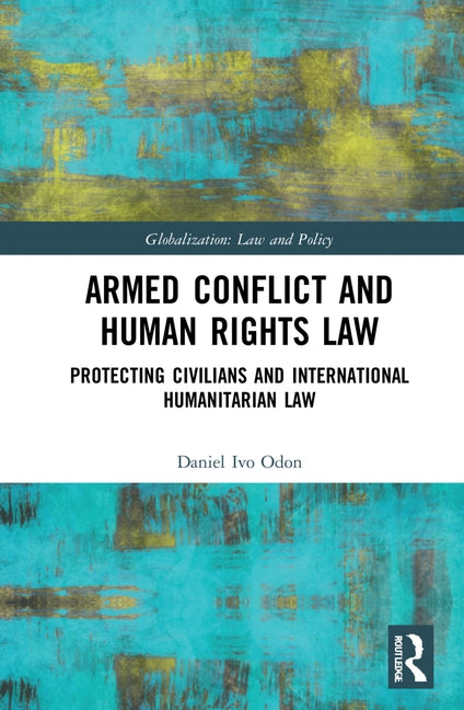 Armed Conflict and Human Rights Law: Protecting Civilians and International Humanitarian Law by Odon, Daniel Ivo