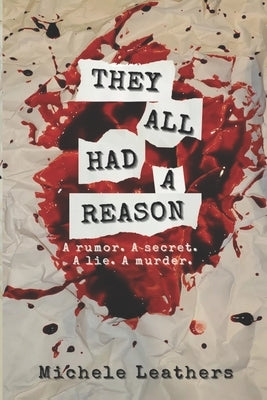 They All Had A Reason: A rumor. A secret. A lie. A murder. by Leathers, Michele