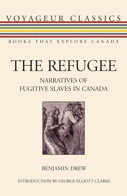 The Refugee: Narratives of Fugitive Slaves in Canada by Drew, Benjamin