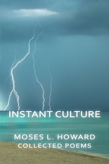 Instant Culture: Collected Poems by Howard, Moses L.