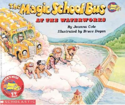 The Magic School Bus at the Waterworks by Cole, Joanna