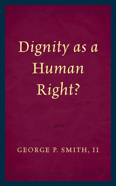 Dignity as a Human Right? by Smith, George P.