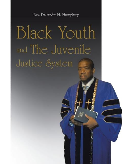 Black Youth and the Juvenile Justice System by Humphrey, Andre H.