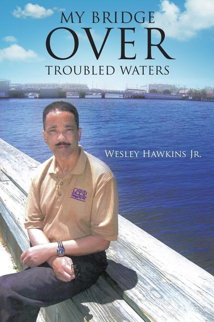 My Bridge Over Troubled Waters by Hawkins Jr, Wesley