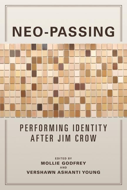 Neo-Passing: Performing Identity After Jim Crow by Godfrey, Mollie