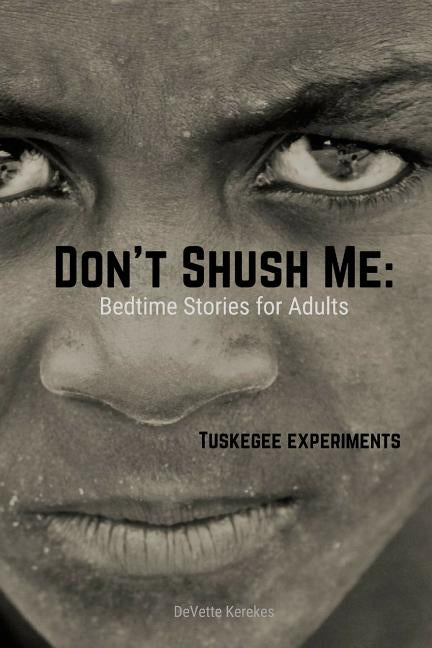 Don't Shush Me: Bedtime Stories for Adults: Tuskegee Experiments by Kerekes, Devette