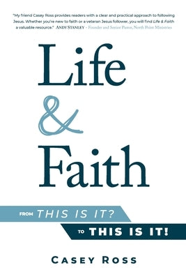 Life & Faith: from This is it? to This is it! by Ross, Casey