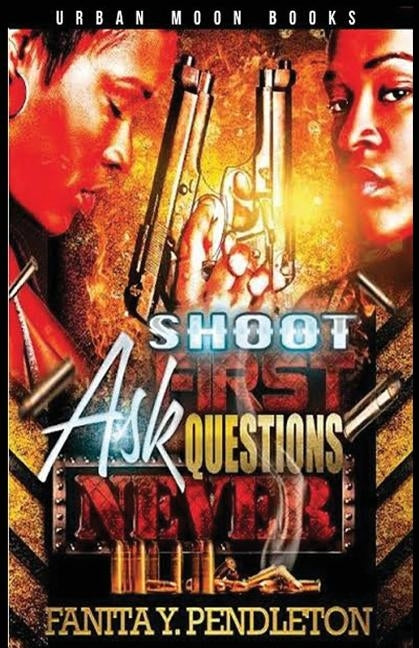 Shoot First Ask Questions Never by Pendleton, Fanita y.