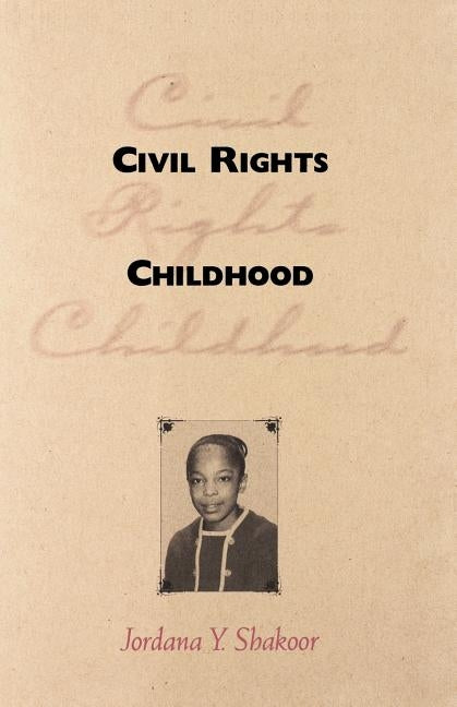 Civil Rights Childhood by Shakoor, Jordana y.