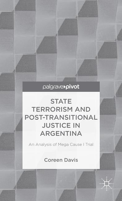 State Terrorism and Post-Transitional Justice in Argentina: An Analysis of Mega Cause I Trial by Davis, C.