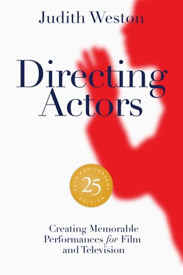 Directing Actors - 25th Anniversary Edition: Creating Memorable Performances for Film and Television by Weston, Judith